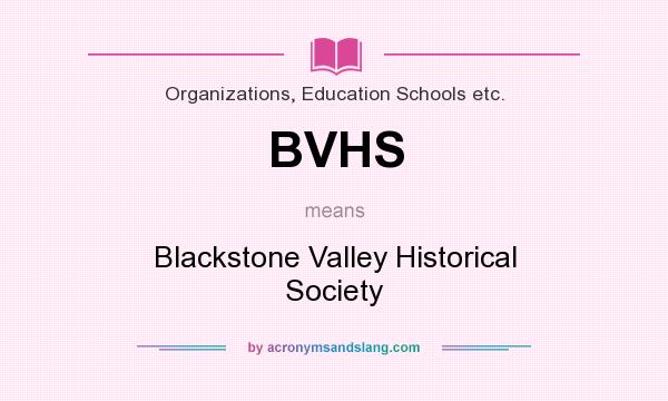 What does BVHS mean? It stands for Blackstone Valley Historical Society