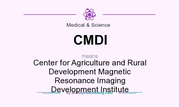 What does CMDI mean? It stands for Center for Agriculture and Rural Development Magnetic Resonance Imaging Development Institute