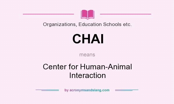 What does CHAI mean? It stands for Center for Human-Animal Interaction