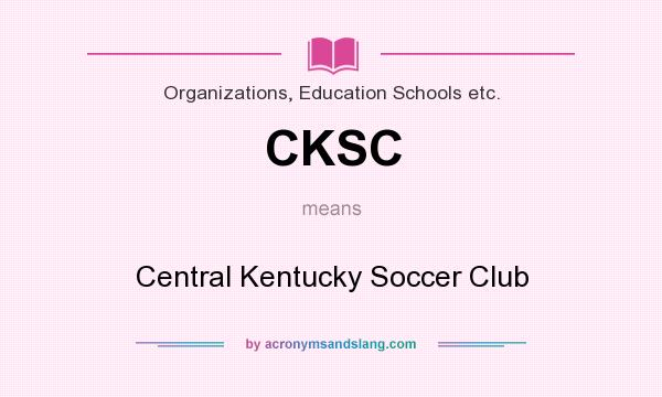 What does CKSC mean? It stands for Central Kentucky Soccer Club