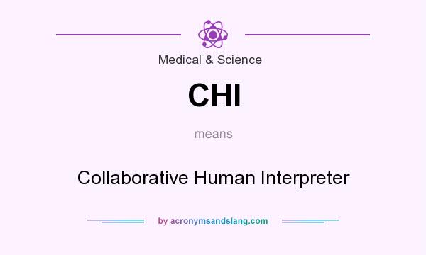 What does CHI mean? It stands for Collaborative Human Interpreter