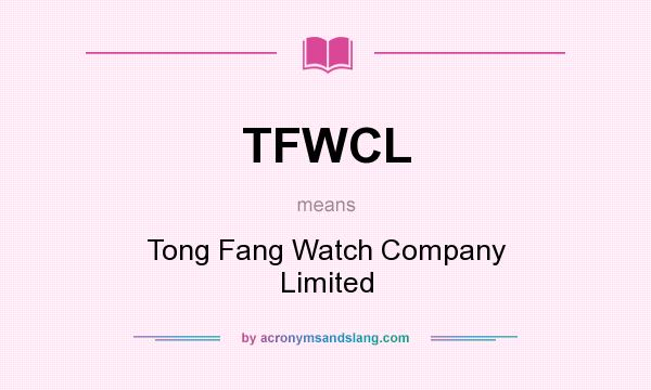 What does TFWCL mean? It stands for Tong Fang Watch Company Limited