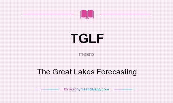 What does TGLF mean? It stands for The Great Lakes Forecasting