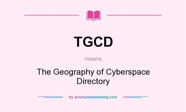 What does TGCD mean? It stands for The Geography of Cyberspace Directory
