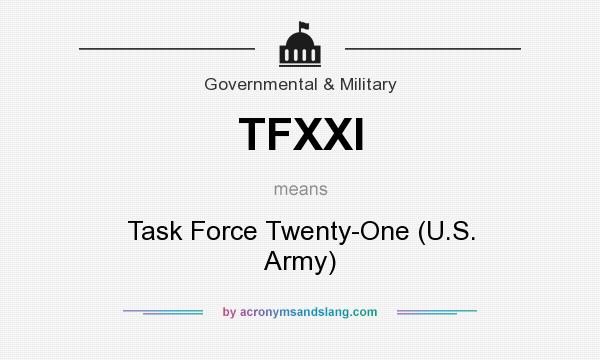 What does TFXXI mean? It stands for Task Force Twenty-One (U.S. Army)