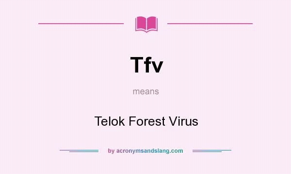 What does Tfv mean? It stands for Telok Forest Virus
