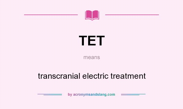 What does TET mean? It stands for transcranial electric treatment