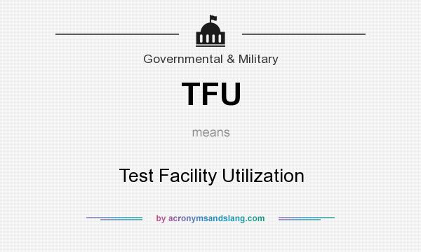 What does TFU mean? It stands for Test Facility Utilization