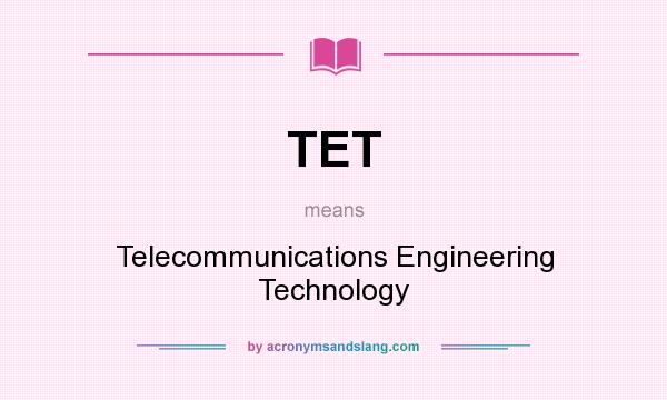 What does TET mean? It stands for Telecommunications Engineering Technology
