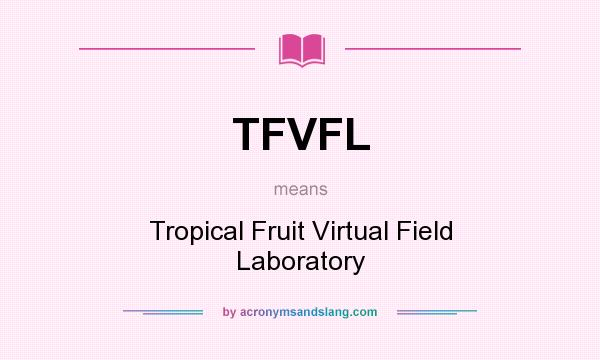 What does TFVFL mean? It stands for Tropical Fruit Virtual Field Laboratory
