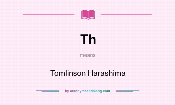 What does Th mean? It stands for Tomlinson Harashima