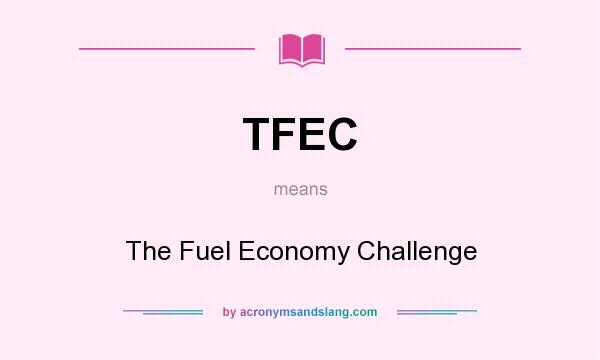 What does TFEC mean? It stands for The Fuel Economy Challenge