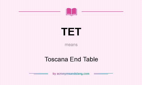 What does TET mean? It stands for Toscana End Table