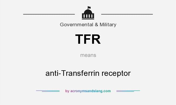 What does TFR mean? It stands for anti-Transferrin receptor