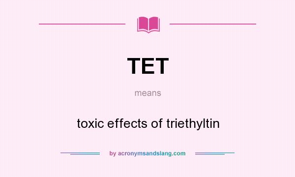 What does TET mean? It stands for toxic effects of triethyltin