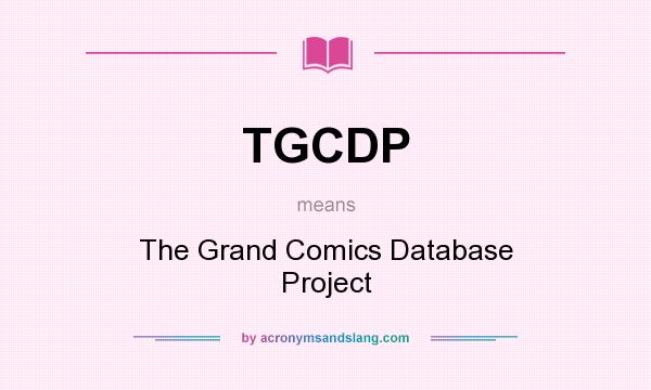 What does TGCDP mean? It stands for The Grand Comics Database Project
