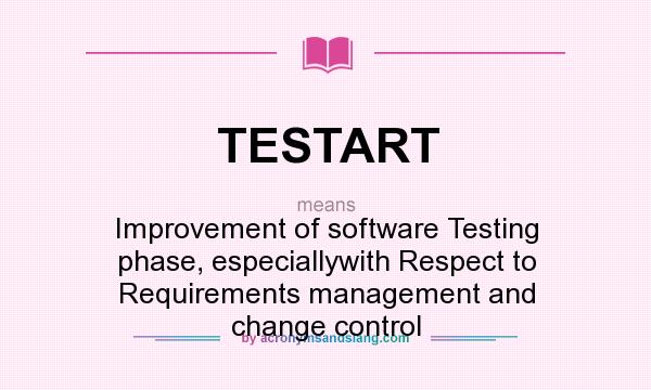 What does TESTART mean? It stands for Improvement of software Testing phase, especiallywith Respect to Requirements management and change control