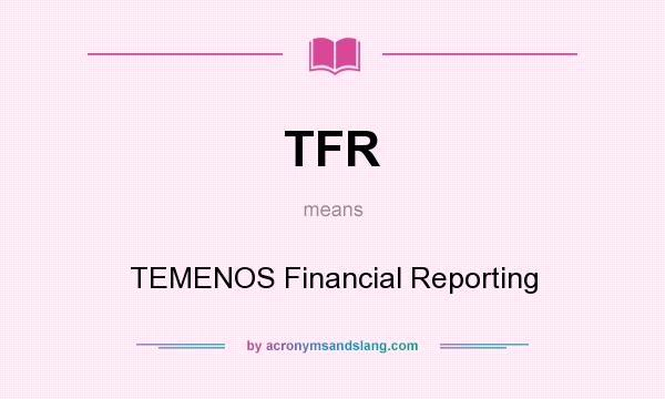 What does TFR mean? It stands for TEMENOS Financial Reporting
