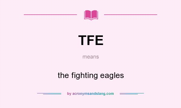 What does TFE mean? It stands for the fighting eagles