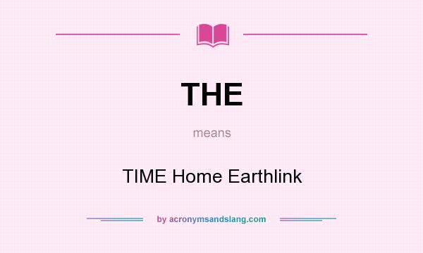 What does THE mean? It stands for TIME Home Earthlink