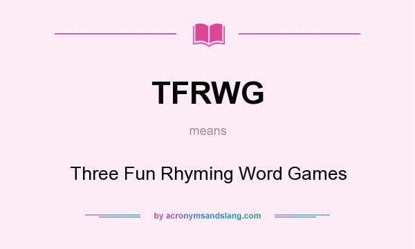What does TFRWG mean? It stands for Three Fun Rhyming Word Games