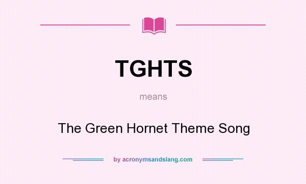 What does TGHTS mean? It stands for The Green Hornet Theme Song