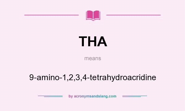 What does THA mean? It stands for 9-amino-1,2,3,4-tetrahydroacridine