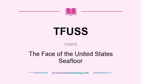 What does TFUSS mean? It stands for The Face of the United States Seafloor
