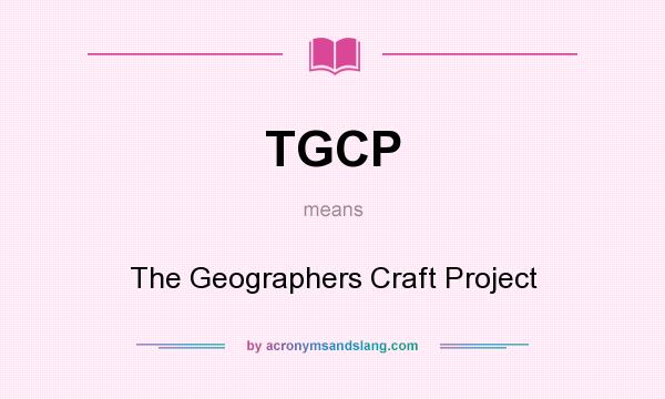 What does TGCP mean? It stands for The Geographers Craft Project