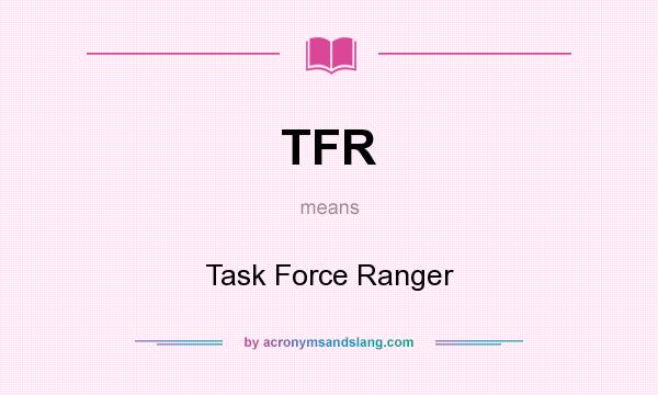 What does TFR mean? It stands for Task Force Ranger