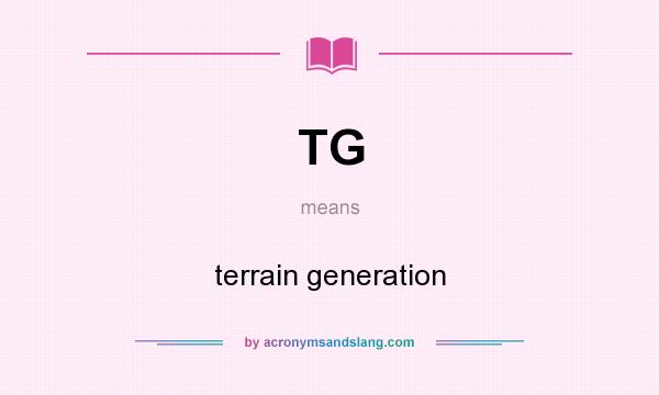 What does TG mean? It stands for terrain generation