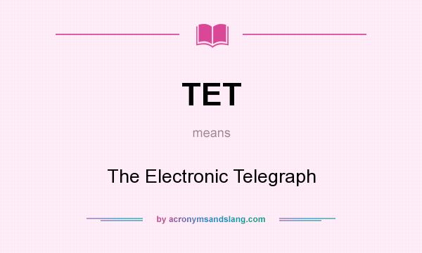 What does TET mean? It stands for The Electronic Telegraph