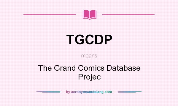 What does TGCDP mean? It stands for The Grand Comics Database Projec