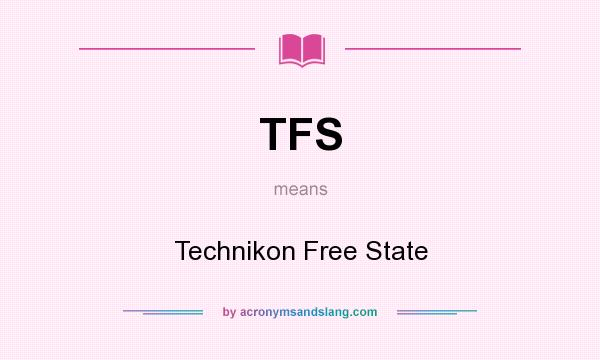 What does TFS mean? It stands for Technikon Free State