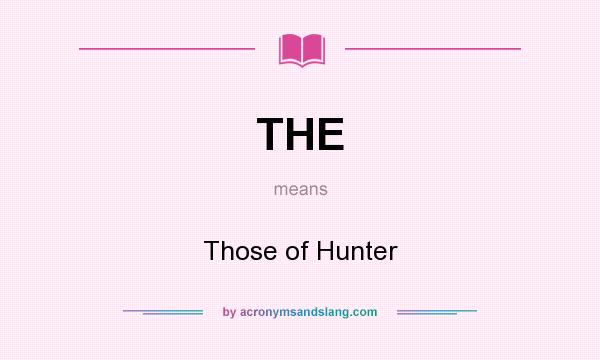 What does THE mean? It stands for Those of Hunter