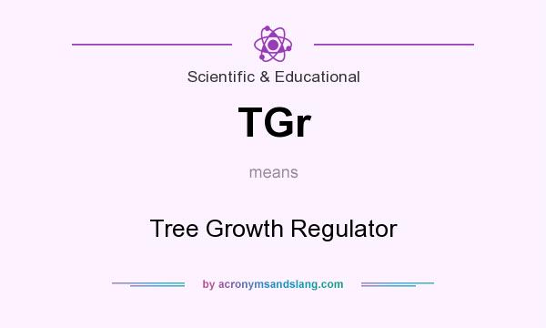 What does TGr mean? It stands for Tree Growth Regulator