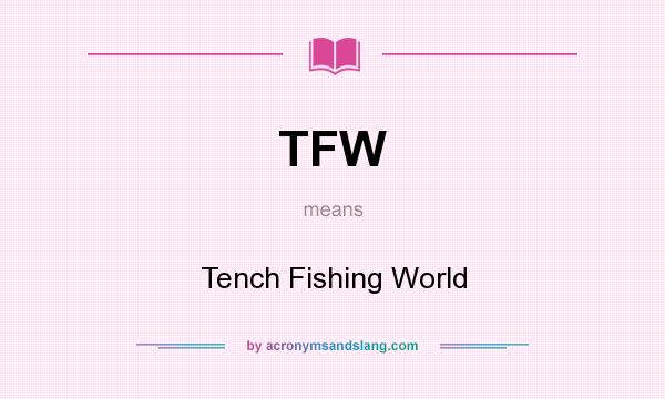 What does TFW mean? It stands for Tench Fishing World