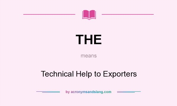 What does THE mean? It stands for Technical Help to Exporters