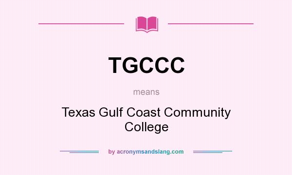 What does TGCCC mean? It stands for Texas Gulf Coast Community College