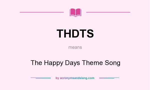 What does THDTS mean? It stands for The Happy Days Theme Song