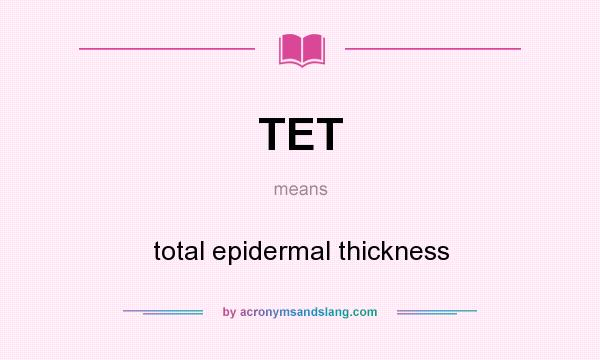 What does TET mean? It stands for total epidermal thickness