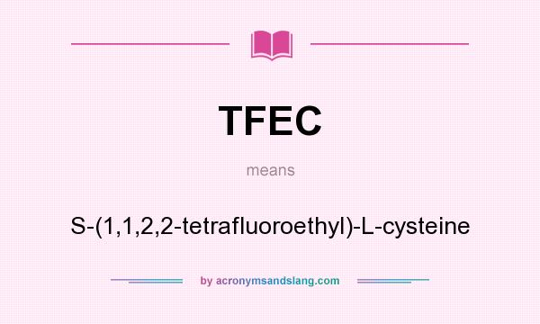 What does TFEC mean? It stands for S-(1,1,2,2-tetrafluoroethyl)-L-cysteine
