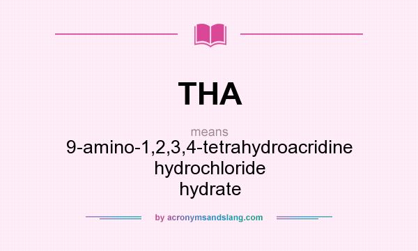 What does THA mean? It stands for 9-amino-1,2,3,4-tetrahydroacridine hydrochloride hydrate