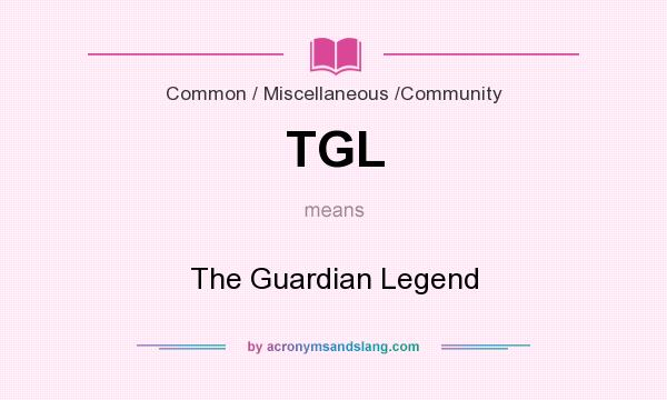 What does TGL mean? It stands for The Guardian Legend