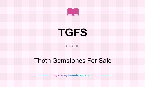 What does TGFS mean? It stands for Thoth Gemstones For Sale
