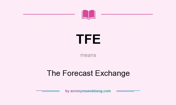 What does TFE mean? It stands for The Forecast Exchange