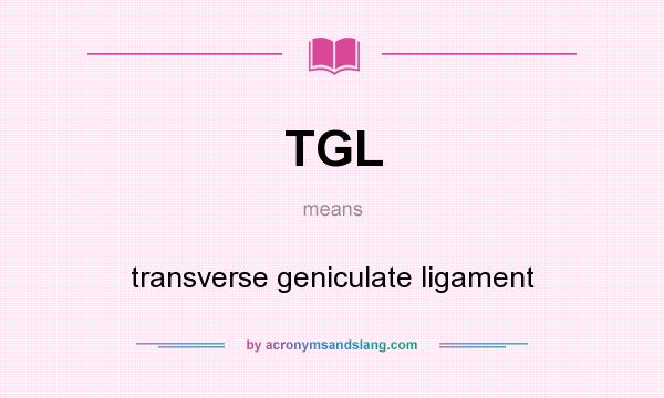 What does TGL mean? It stands for transverse geniculate ligament