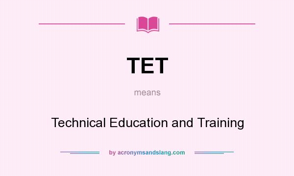 What does TET mean? It stands for Technical Education and Training