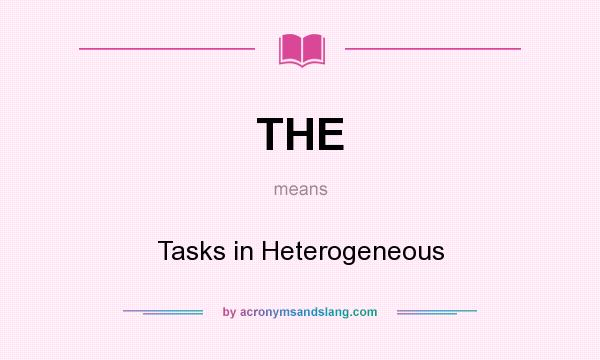 What does THE mean? It stands for Tasks in Heterogeneous
