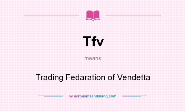 What does Tfv mean? It stands for Trading Fedaration of Vendetta